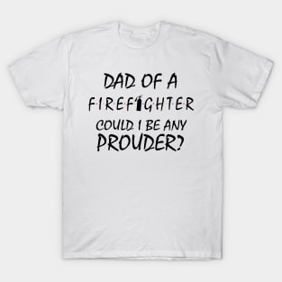 Proud Dad of a Firefighter. T-Shirt